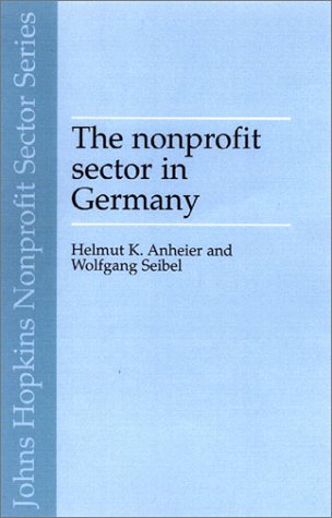 The Nonprofit Sector in Germany: Between State, Economy, and Society (Johns Hopkins Nonprofit Sector Series) (9780719060342) by Helmut K. Anheier