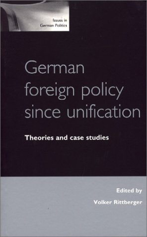 Stock image for German Foreign Policy Since Unification: Theories and Case Studies: An Analysis of Foreign Policy Continuity and Change (Issues in German Politics) for sale by medimops