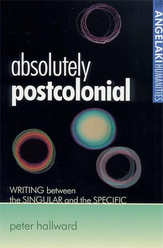 9780719061257: Absolutely Postcolonial: Writing Between the Singular and the Specific