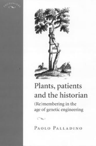 9780719061523: Plants, Patients and the Historian: (Re)Membering in the Age of Genetic Engineering (Encounters: Cultural Histories)