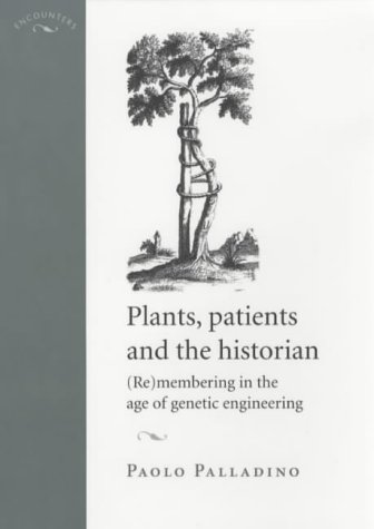 9780719061530: Plants, Patients and the Historian: (Re)Membering in the Age of Genetic Engineering (Encounters: Cultural Histories)