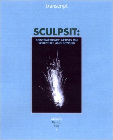 9780719061660: Sculpsit: Contemporary Artists on Sculpture and Beyond (Transcript)