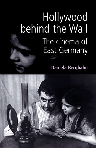 Hollywood behind the wall: The cinema of East Germany (9780719061721) by Berghahn, Daniela