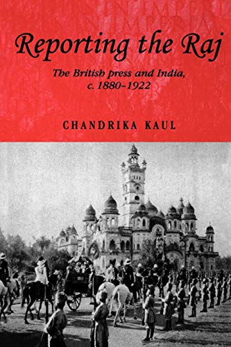 9780719061769: Reporting the Raj: The British Press and India, c.1880–1922 (Studies in Imperialism, 48)