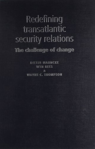 Redefining Transatlantic Security Relations: The Challenge of Change (9780719062100) by Mahncke, Dieter; Rees, Wyn; Thompson, Wayne