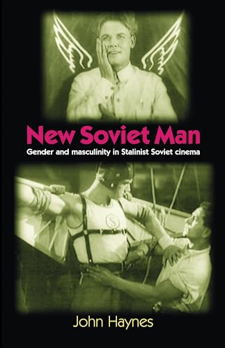 New Soviet Man: Gender and Masculinity in Stalinist Soviet Cinema