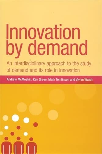 9780719062674: Innovation by Demand: An Interdisciplinary Approach to the Study of Demand and its Role in Innovation (New Dynamics of Innovation and Competition)