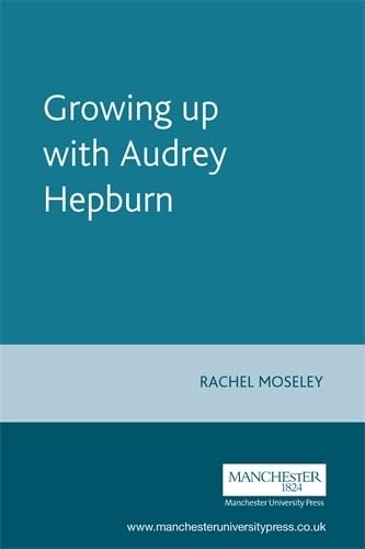Imagen de archivo de Growing Up With Audrey Hepburn: Text, Audience, Resonance a la venta por Midtown Scholar Bookstore