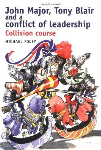Beispielbild fr John Major, Tony Blair and the Conflict of Leadership: Collision Course zum Verkauf von WorldofBooks