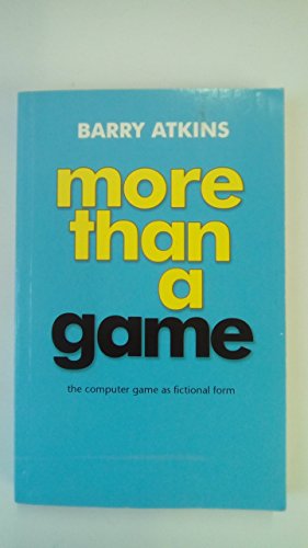 9780719063657: More Than a Game: The Computer Game As Fictional Form