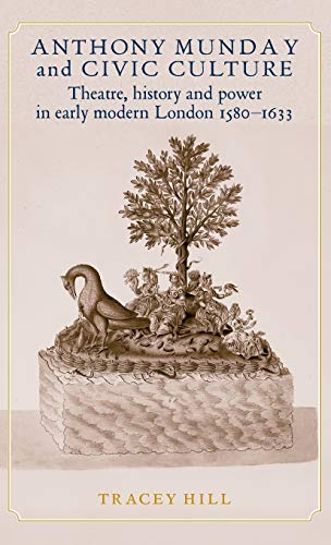 Stock image for Anthony Munday and Civic Culture: History, Power and Representation in Early Modern London, 1580-1633 for sale by Chiron Media