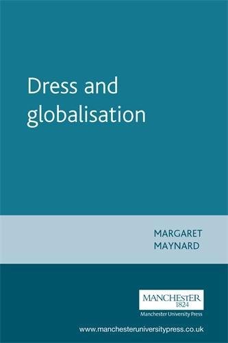 Dress and Globalisation (Studies in Design) (9780719063886) by Maynard, Margaret