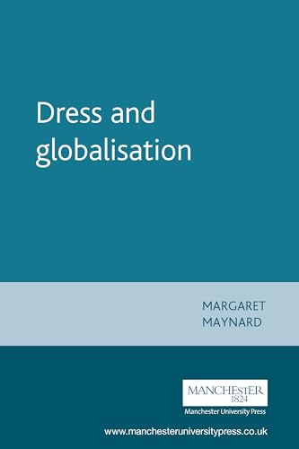 Dress and globalisation (Studies in Design and Material Culture) (9780719063893) by Maynard, Margaret