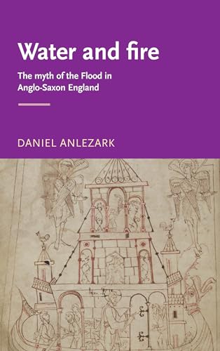 Imagen de archivo de Water and fire: The myth of the flood in Anglo-Saxon England (Manchester Medieval Literature and Culture) a la venta por The Compleat Scholar