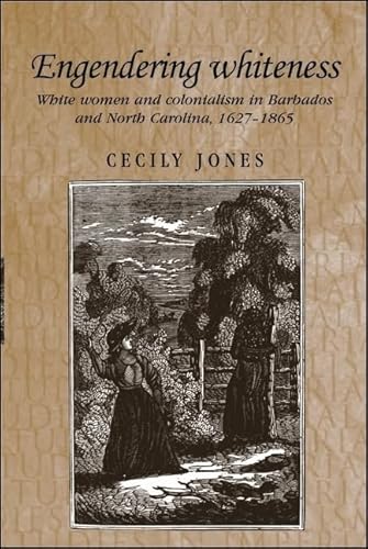 Stock image for Engendering Whiteness: White Women and Colonialism in Barbados and North Carolina, 1627-1865 (Studies in Imperialism) for sale by Midtown Scholar Bookstore