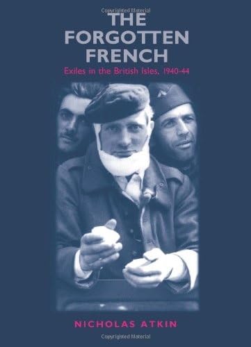 Imagen de archivo de The Forgotten French: Exiles in the British Isles, 1940-44 a la venta por Buyback Express