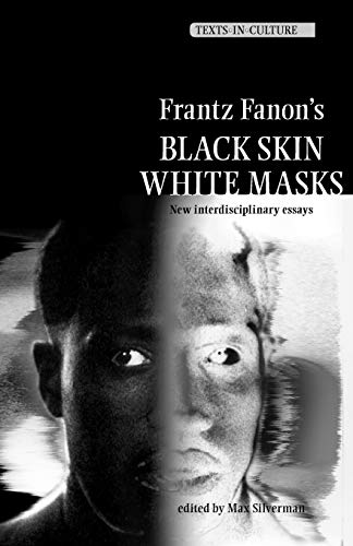 Frantz Fanon's Black Skin, White Masks: New Interdisciplinary Essays (Texts in Culture)