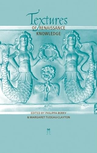 Textures of Renaissance Knowledge (9780719064654) by Berry, Philippa; Tudeau-Clayton, Margaret