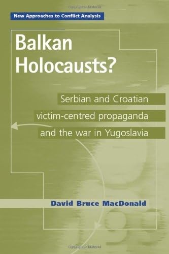 9780719064661: Balkan Holocausts?: Serbian and Croatian Victim Centered Propaganda and the War in Yugoslavia