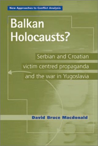 9780719064678: Balkan Holocausts: Serbian and Croatian Victim-Centred Propaganda and the War in Yugoslavia