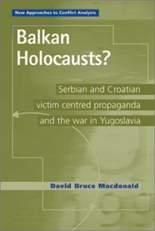 9780719064678: Balkan Holocausts?: Serbian and Croatian Victim Centered Propaganda and the War in Yugoslavia