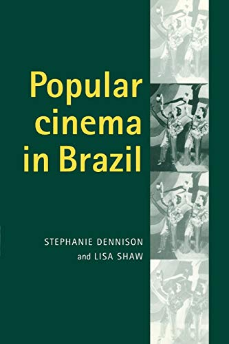 Popular Cinema in Brazil, 1930-2001 - Dennison, Stephanie|Shaw, Lisa