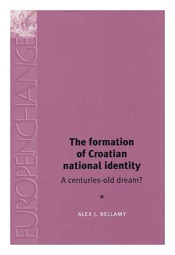 9780719065026: The Formation of Croatian National Identity: A Centuries-Old Dream? (Europe in Change)
