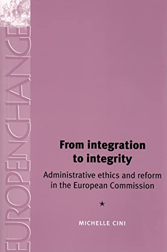 9780719065057: From Integration to Integrity: Administrative Ethics and Reform in the European Commission