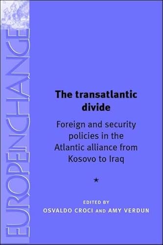 Imagen de archivo de The Transatlantic Divide: Foreign and Security Policies in the Atlantic Alliance from Kosovo to Iraq (Europe in Charge): Foreign and Security Policies . to Iraq (Europe in Charge) (Europe in Change) a la venta por AwesomeBooks