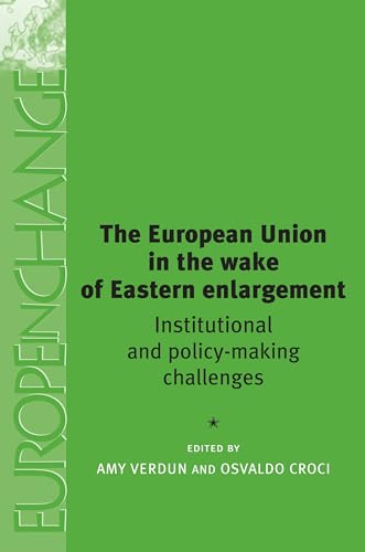 9780719065125: The European Union in the Wake of Eastern Enlargement: Institutional and Policy-Making Challenges (Europe in Change)