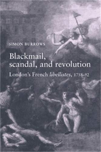 9780719065262: Blackmail, Scandal, and Revolution: London's French Libellistes, 1758-92
