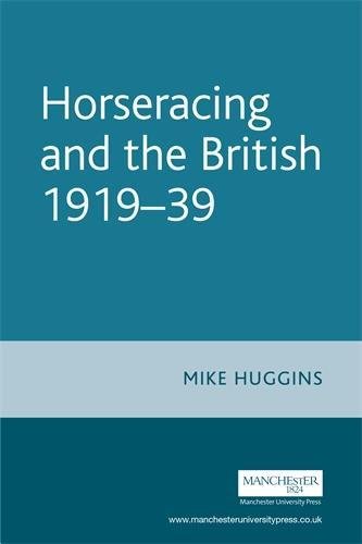 Horseracing and the British 1919-39 (Studies in Popular Culture) (9780719065293) by Huggins, Mike