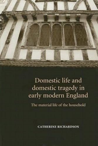 Stock image for Domestic life and domestic tragedy in early modern England: The material life of the household for sale by Midtown Scholar Bookstore