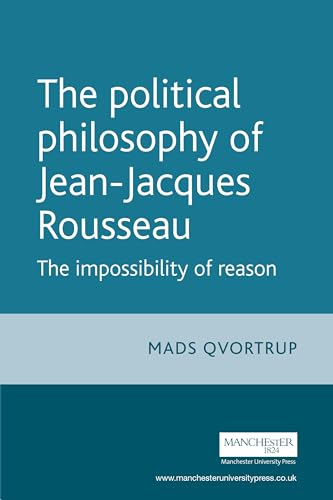 Stock image for The Political Philosophy of Jean-Jacques Rousseau: The Impossibilty of Reason for sale by Powell's Bookstores Chicago, ABAA