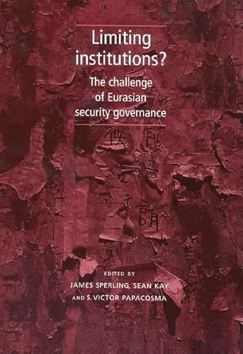 Beispielbild fr Limiting Institutions?: The Challenge of Eurasian Security Governance zum Verkauf von AwesomeBooks