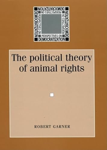 Imagen de archivo de THE POLITICAL THEORY OF ANIMAL RIGHTS. PERSPECTIVES ON DEMOCRATIZATION. a la venta por Nicola Wagner