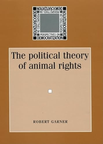 9780719067105: The Political Theory of Animal Rights (Perspectives on Democratic Practice)