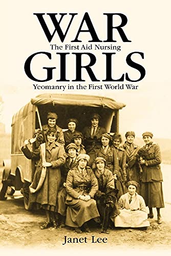 War Girls: The First Aid Nursing Yeomanry in the Great War (9780719067129) by Lee, Janet