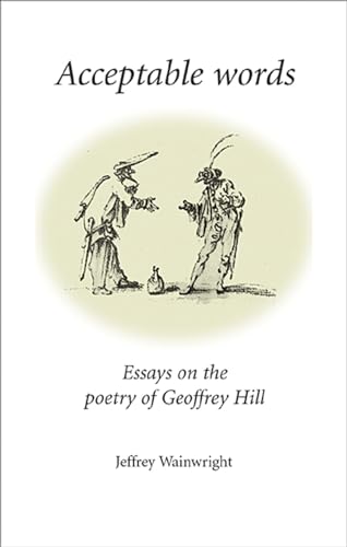 Beispielbild fr Acceptable Words: Essays on the Poetry of Geoffrey Hill zum Verkauf von Anybook.com