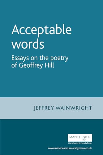 9780719067556: Acceptable Words: Essays on the Poetry of Geoffrey Hill