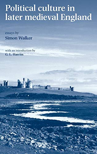 Beispielbild fr Political Culture in Late Medieval England: Essays by Simon Walker zum Verkauf von WorldofBooks