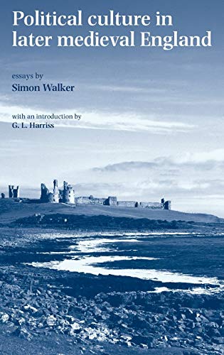 9780719068263: Political Culture in Later Medieval England: Essays by Simon Walker