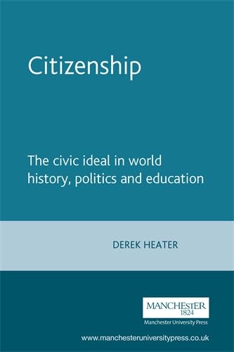 9780719068409: Citizenship: The Civic Ideal in World History, Politics and Education