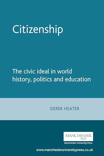 Citizenship: The civic ideal in world history, politics and education (9780719068416) by Heater, Derek