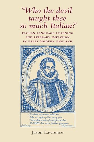 Stock image for 'Who the Devil Taught Thee So Much Italian?': Italian Language Learning and Literary Imitation in Early Modern England for sale by Chiron Media