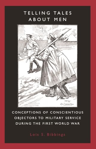 Beispielbild fr Telling Tales About Men: Conceptions of Conscientious Objectors to Military Service During the First World War zum Verkauf von WorldofBooks