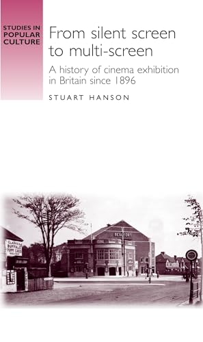 9780719069444: From Silent Screen to Multi-screen: A History of Cinema Exhibtion in Britain Since 1896