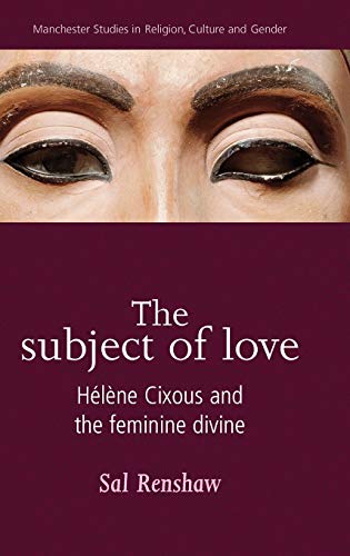 Beispielbild fr The subject of love: H�l�ne Cixous and the feminine divine (Manchester Studies in Religion, Culture and Gender): Helene Cixous and the Feminine Divine zum Verkauf von Chiron Media