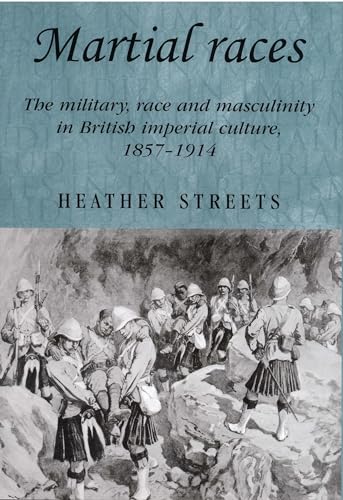 Stock image for Martial races: The military, race and masculinity in British imperial culture, 1857?1914 (Studies in Imperialism, 54) for sale by GF Books, Inc.