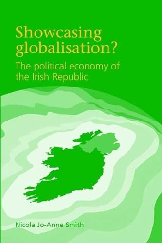 Imagen de archivo de Showcasing globalisation?: The political economy of the Irish Republic a la venta por The Book Cellar, LLC